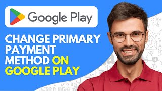 How to Change Primary Payment Method on Google Play - Easy (2026)