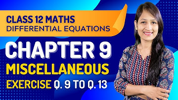 Class 12 Maths Chapter 9, Miscellaneous Exercise (Q. 9, 10, 11, 12, 13) | Differential Equations