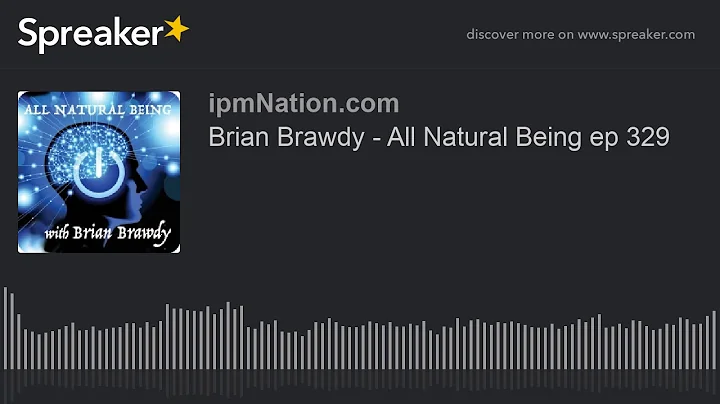 Brian Brawdy - All Natural Being ep 329
