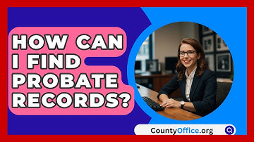 How Can I Find Probate Records? - CountyOffice.org