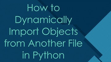 How to Dynamically Import Objects from Another File in Python