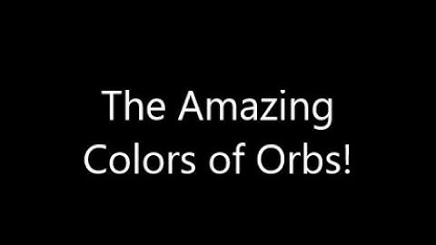 Amazing Colors of Orbs