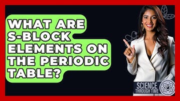 What Are S-block Elements On The Periodic Table? - Science Through Time
