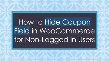 How to Hide Coupon Field in WooCommerce for Non-Logged In Users