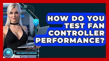How Do You Test Fan Controller Performance? - Your Computer Companion