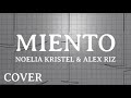 MIENTO - LEONEL GARCÍA & NICOLE ZIGNAGO - COVER POR NOELIA KRISTEL & ALEX RIZ