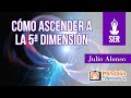 Cómo ascender a la 5ª Dimensión, por Julio Alonso