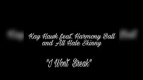 "I Wont Break" x Kay Hawk featuring Harmony Ball a...
