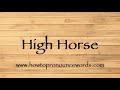 How to pronounce high horse  how to say high horse new