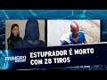 Suspeito de estuprar mulher dentro da casa dela é morto com 28 tiros | Primeiro Impacto (23/10/19)