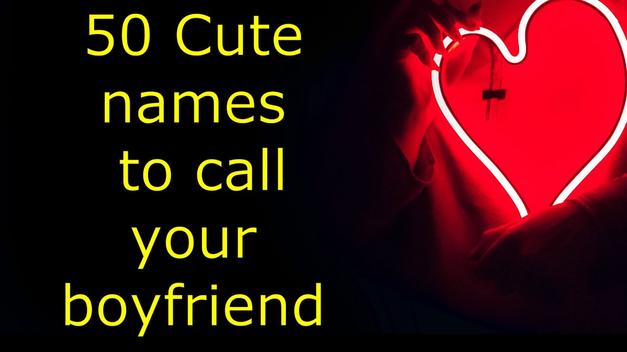 50 Cute names to call your boyfriend - YouTube
