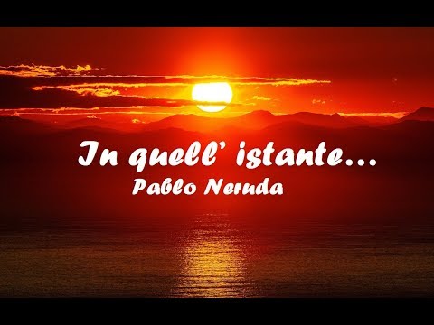 In quell’ istante… Pablo Neruda