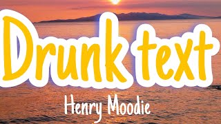 Henry Moodie-Drunk Text(lyrics)I wish I was who you drunk texted at midnight