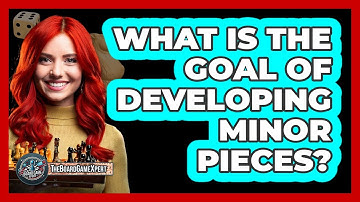 What Is The Goal Of Developing Minor Pieces?
