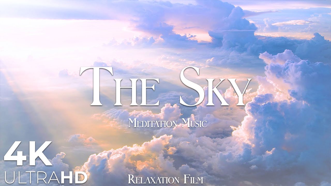 The Sky | Meditation Relaxing Music |Peaceful Relaxing Music | 4K Relaxation Film