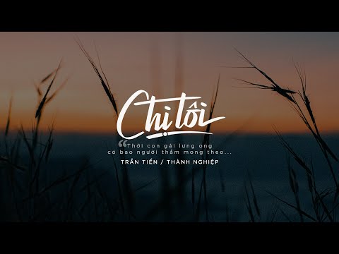 Lời Bài Hát Chị Tôi Chế - Chị Tôi (Trần Tiến) || Thành Nghiệp || MV Lyrics