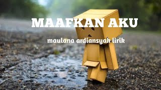 MAAFKAN AKU LIRIK ( MAULANA ARDIANSYAH )