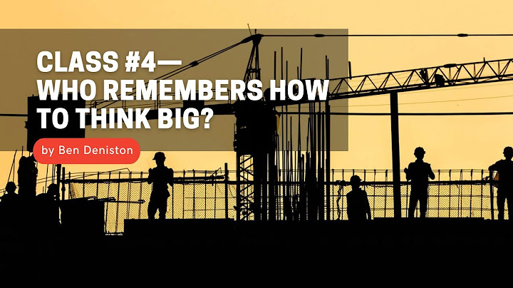 Class #4: Who Remembers How to Think BIG?