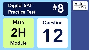 Digital SAT 8, Math Module 2H, Question 12