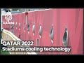 World Cup 2022: Qatar’s stadium cooling technology set to provide pleasant experience