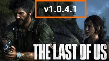 The Last of Us PC Update 1.0.4.1 Patch Notes: Essential Improvements