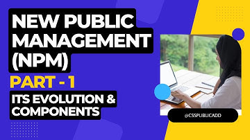 9. New Public Management (NPM) - How it Evolved? @csspublicadd