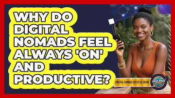 Why Do Digital Nomads Feel Always 