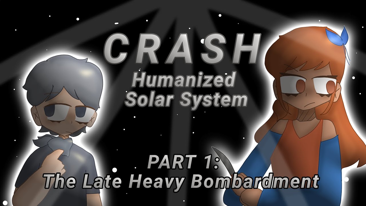 CRASH - Humanized Solar System Part 1: The Late Heavy Bombardment (Animation Meme)