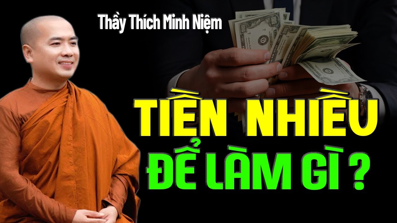 TIỀN NHIỀU ĐỂ LÀM GÌ ? NGHE ĐỂ BIẾT CÁCH SỐNG HẠNH PHÚC | Thầy Minh Niệm