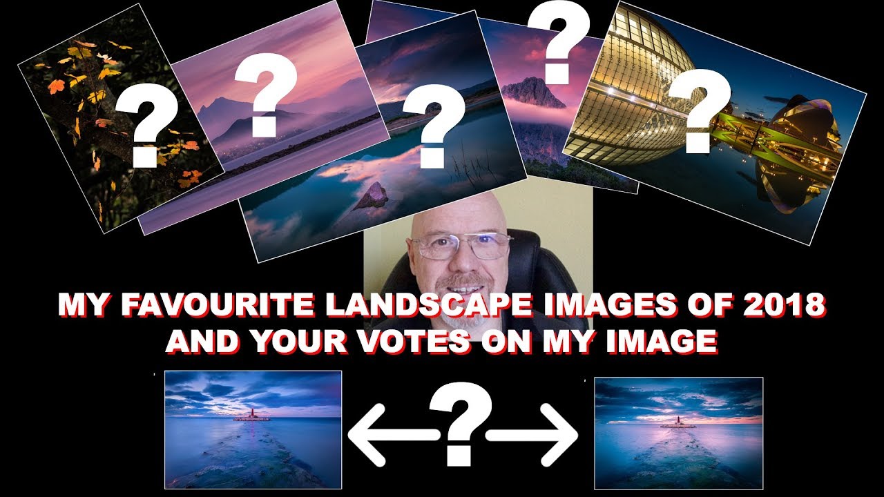 MY FAVOURITE LANDSCAPE IMAGES OF 2018 AND YOUR VOTES ON MY IMAGE