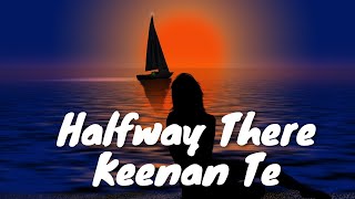 Keenan Te - Halfway There (Lyrics) 💗♫