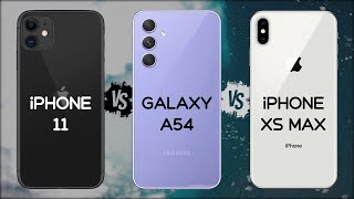 iPHONE 11 VS SAMSUNG A54 VS iPHONE XS MAX