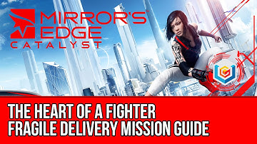 Mirror’s Edge Catalyst Fragile Delivery - The Heart of a Fighter (Mission Guide)