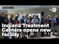 Indiana Treatment Centers opens new facility
