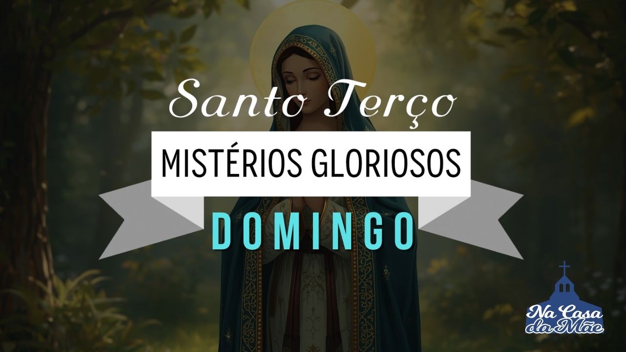 Santo Terço dos Mistérios Gloriosos - 8 de Março