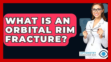 What Is An Orbital Rim Fracture? - Optometry Knowledge Base