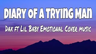 Dax ft Lil Baby _ Diary Of A Trying Man (Official Cover lyrics video)