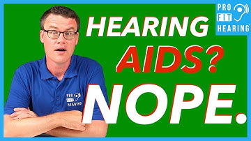 Hearing Aids? NOPE. - Top 10 Reasons Why