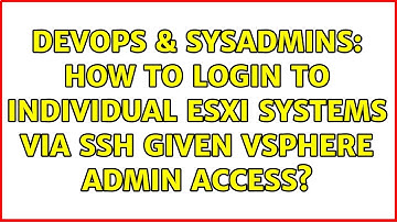 DevOps & SysAdmins: How to login to individual ESXi systems via ssh given vSphere admin access?