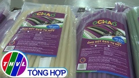 THVL | Ống hút gạo tự hủy: Sáng tạo hay trong bảo vệ môi trường