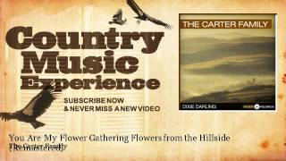 The Carter Family  You Are My Flower Gathering Flowers From The Hillside  Remastered