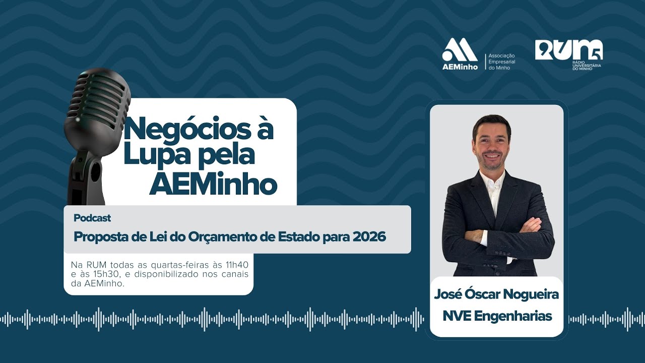 Negócios à Lupa pela AEMinho com José Óscar Nogueira