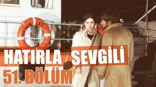 Hatırla Sevgili 51. Bölüm
