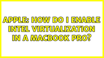 Apple: How do I enable Intel Virtualization in a MacBook Pro? (2 Solutions!!)