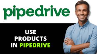How To Use Products In Pipedrive (Full Guide)