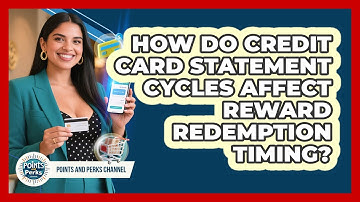 How Do Credit Card Statement Cycles Affect Reward Redemption Timing? - Points and Perks Channel