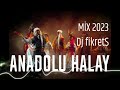Anadolu halay mix 2023  dj fikrets