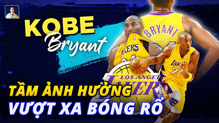 VÌ SAO KOBE BRYANT CÓ TẦM ẢNH HƯỞNG VƯỢT XA KHỎI BÓNG RỔ?