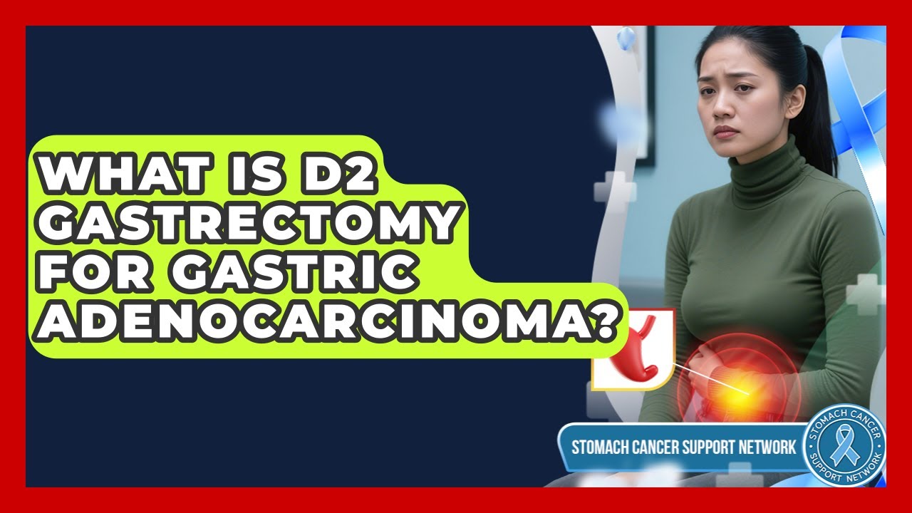 What Is D2 Gastrectomy For Gastric Adenocarcinoma? - Stomach Cancer Support Network