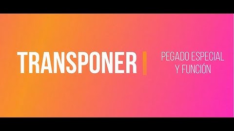 Transponer en Excel. Pegado especial Transponer y Función Transponer. Cambia el orden de tus datos